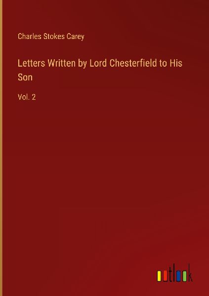 Letters Written by Lord Chesterfield to His Son