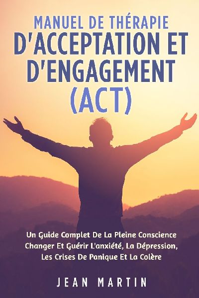 MANUEL DE THÉRAPIE  D'ACCEPTATION ET  D'ENGAGEMENT ...