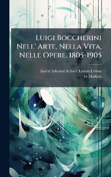 Luigi Boccherini Nell' Arte, Nella Vita, Nelle Opere. 180...