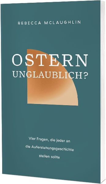 Ostern - unglaublich?