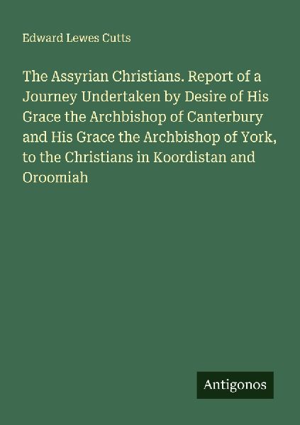 The Assyrian Christians. Report of a Journey Undertaken by Des...