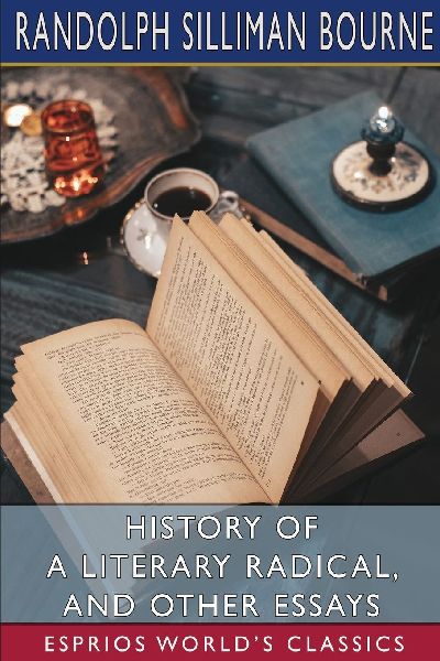 History of a Literary Radical, and Other Essays (Esprios Class...