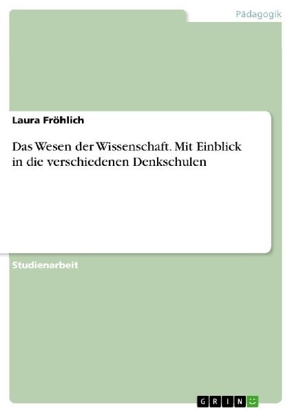 Das Wesen der Wissenschaft. Mit Einblick in die verschiedenen ...