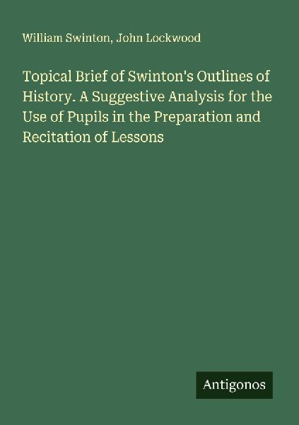 Topical Brief of Swinton's Outlines of History. A Suggest...