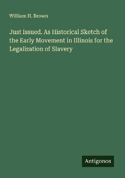 Just Issued. As Historical Sketch of the Early Movement in Ill...