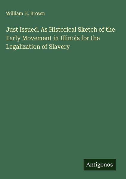Just Issued. As Historical Sketch of the Early Movement in Ill...