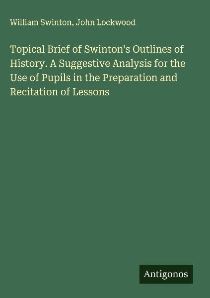 Topical Brief of Swinton's Outlines of History. A Suggest...