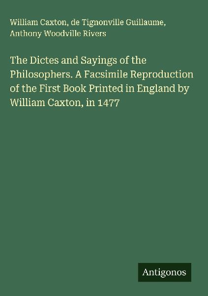 The Dictes and Sayings of the Philosophers. A Facsimile Reprod...