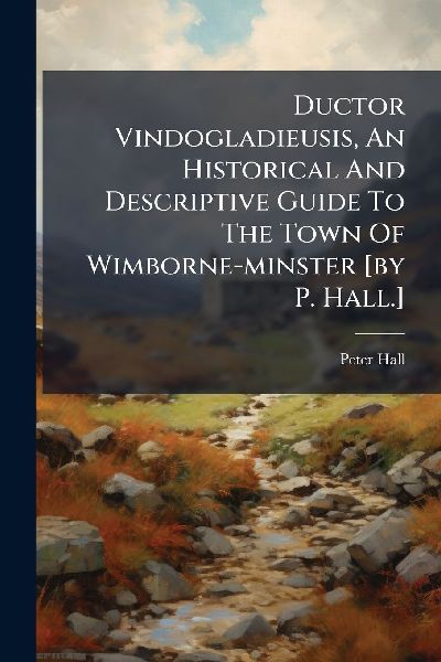 Ductor Vindogladieusis, An Historical And Descriptive Guide To...