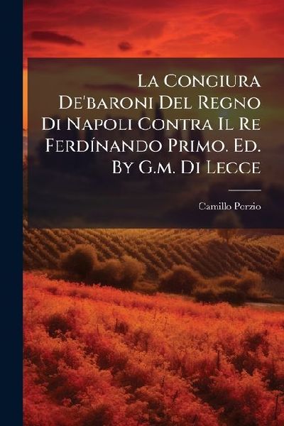 La Congiura De'baroni Del Regno Di Napoli Contra Il Re Fe...