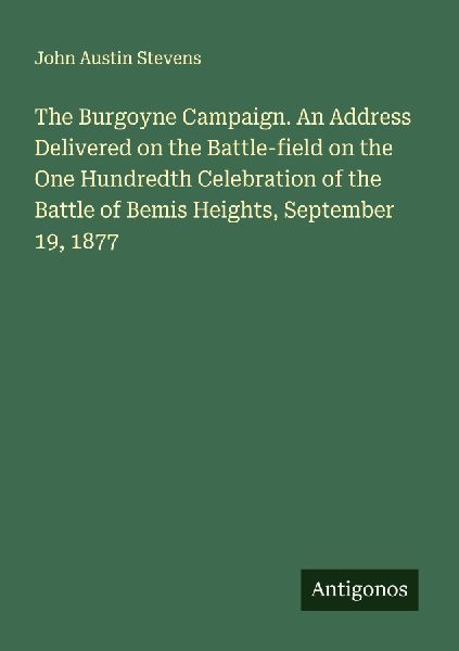 The Burgoyne Campaign. An Address Delivered on the Battle-fiel...