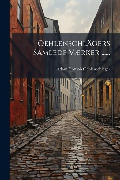 Oehlenschlägers Samlede VÃ]rker ......