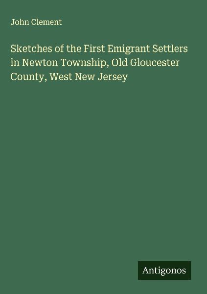 Sketches of the First Emigrant Settlers in Newton Township, Ol...