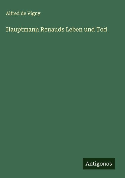 Hauptmann Renauds Leben und Tod