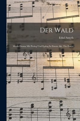Der Wald: Musik-drama Mit Prolog Und Epilog In Einem Akt. The ...