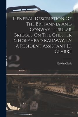 General Description Of The Britannia And Conway Tubular Bridge...