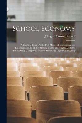 School Economy: A Practical Book On the Best Modes of Establis...