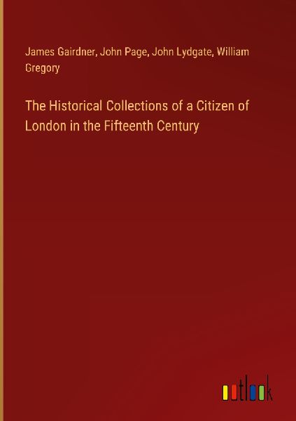 The Historical Collections of a Citizen of London in the Fifte...