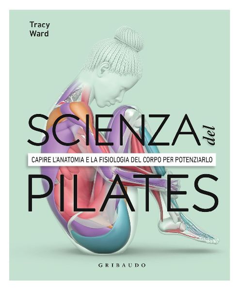 DK Scienza del pilates. Capire l'anatomia e la fisiologia...