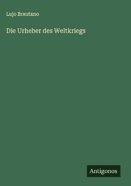 Die Urheber des Weltkriegs