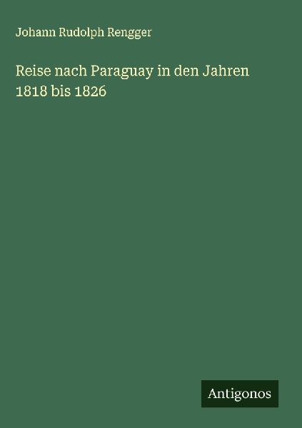 Reise nach Paraguay in den Jahren 1818 bis 1826