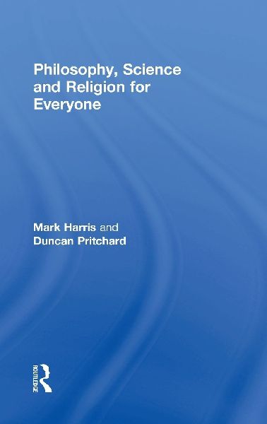 Philosophy, Science and Religion for Everyone