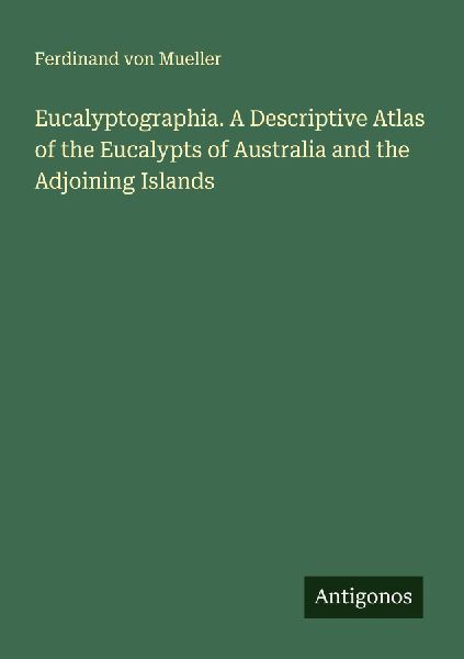 Eucalyptographia. A Descriptive Atlas of the Eucalypts of Aust...