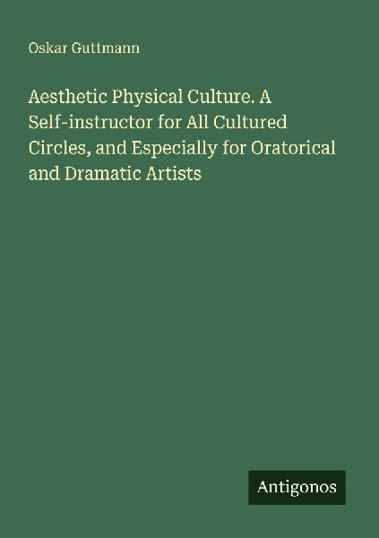 Aesthetic Physical Culture. A Self-instructor for All Cultured...