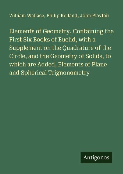 Elements of Geometry, Containing the First Six Books of Euclid...