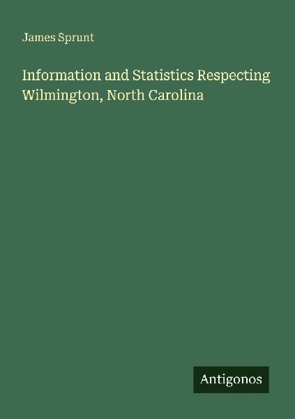Information and Statistics Respecting Wilmington, North Carolina