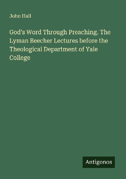 God's Word Through Preaching. The Lyman Beecher Lectures ...