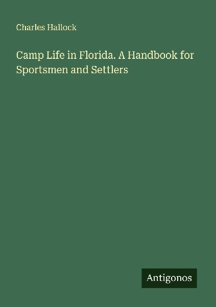 Camp Life in Florida. A Handbook for Sportsmen and Settlers