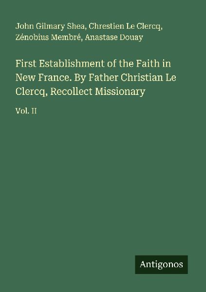 First Establishment of the Faith in New France. By Father Chri...