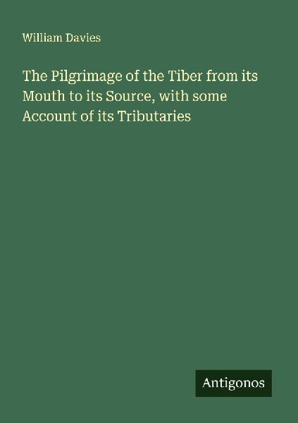 The Pilgrimage of the Tiber from its Mouth to its Source, with...