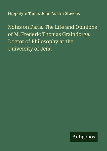 Notes on Paris. The Life and Opinions of M. Frederic Thomas Gr...