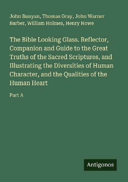 The Bible Looking Glass. Reflector, Companion and Guide to the...