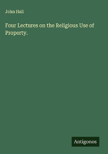Four Lectures on the Religious Use of Property.