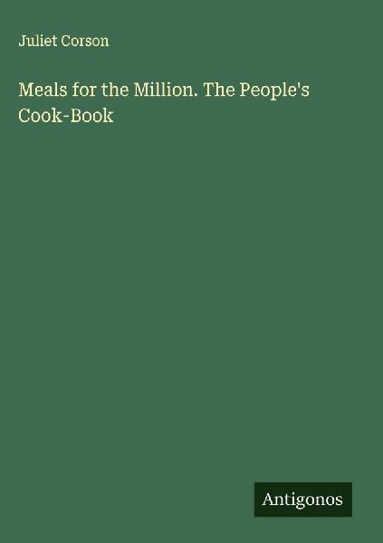 Meals for the Million. The People's Cook-Book