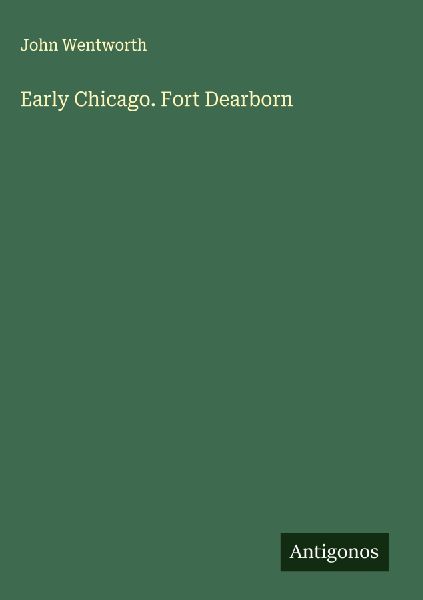 Early Chicago. Fort Dearborn