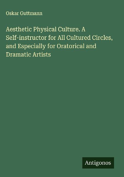 Aesthetic Physical Culture. A Self-instructor for All Cultured...