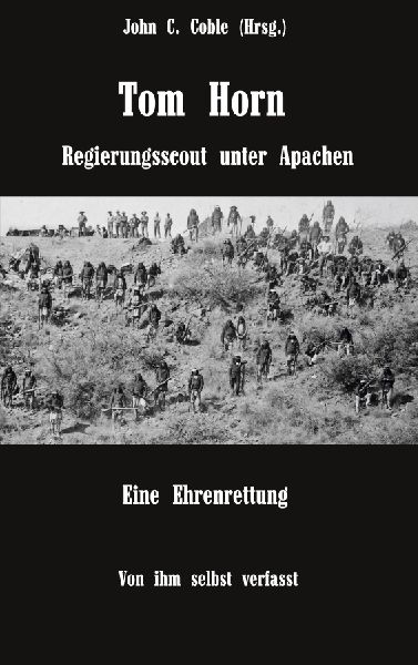 Tom Horn. Regierungsscout unter Apachen. Eine Ehrenrettung