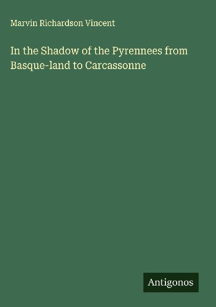 In the Shadow of the Pyrennees from Basque-land to Carcassonne