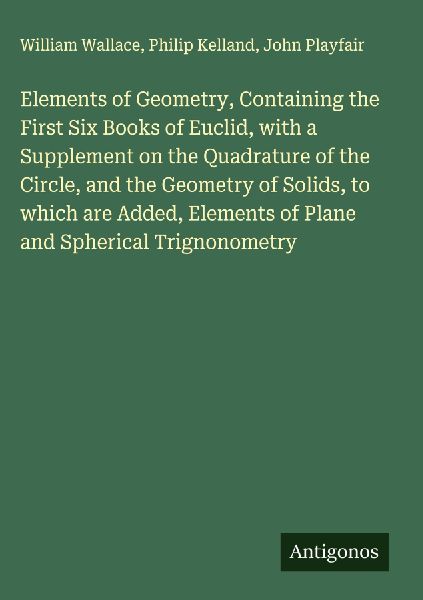 Elements of Geometry, Containing the First Six Books of Euclid...