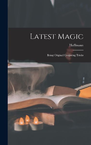 Latest Magic: Being Original Conjuring Tricks