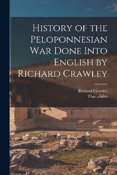 History of the Peloponnesian War Done Into English by Richard ...