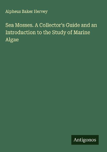 Sea Mosses. A Collector's Guide and an Introduction to th...