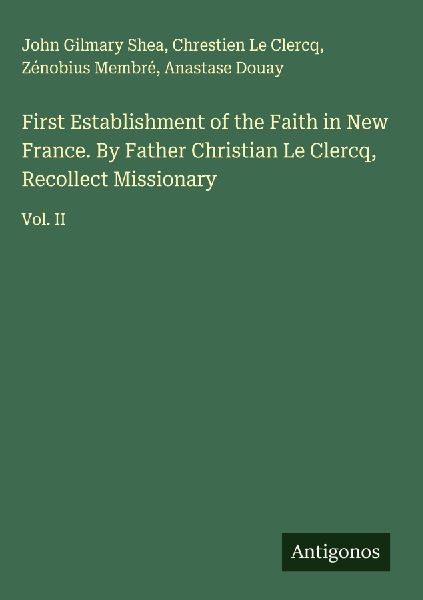 First Establishment of the Faith in New France. By Father Chri...