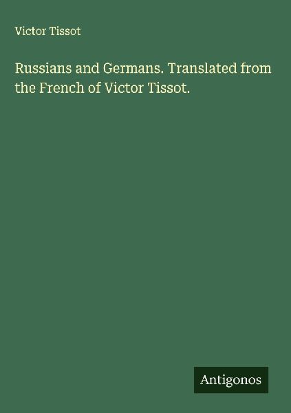 Russians and Germans. Translated from the French of Victor Tis...
