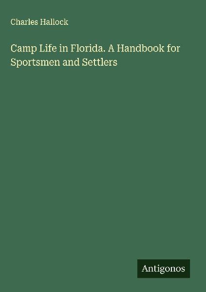 Camp Life in Florida. A Handbook for Sportsmen and Settlers