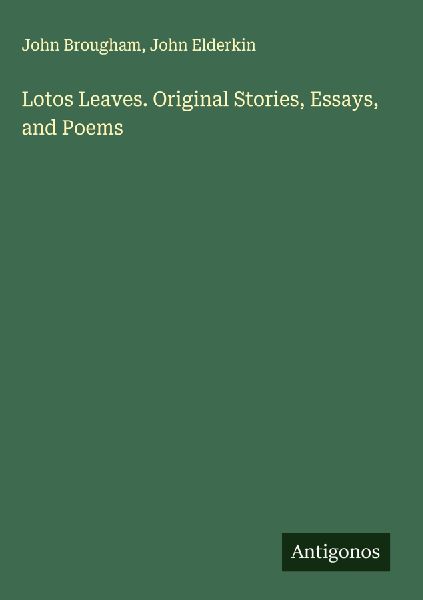 Lotos Leaves. Original Stories, Essays, and Poems